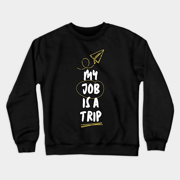 My Job Is A Trip Crewneck Sweatshirt by Lasso Print